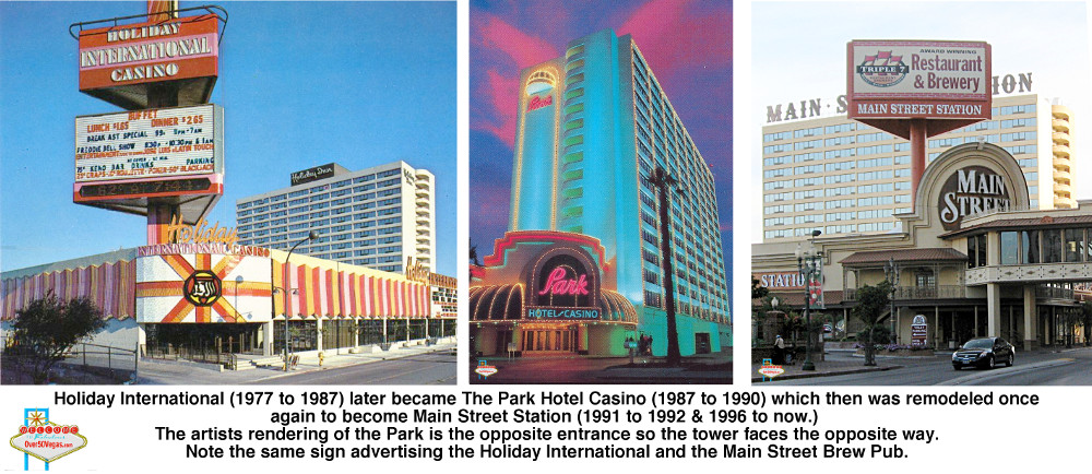 Holiday International (1977 to 1987) later became The Park Hotel Casino (1987 to 1990) which then was remodeled once again to become Main Street Station (1991 to 1992 & 1996 to now. 